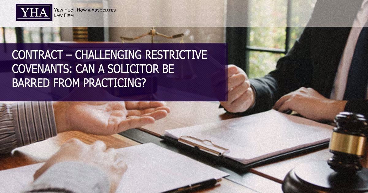CONTRACT – CHALLENGING RESTRICTIVE COVENANTS: CAN A SOLICITOR BE BARRED FROM PRACTICING?