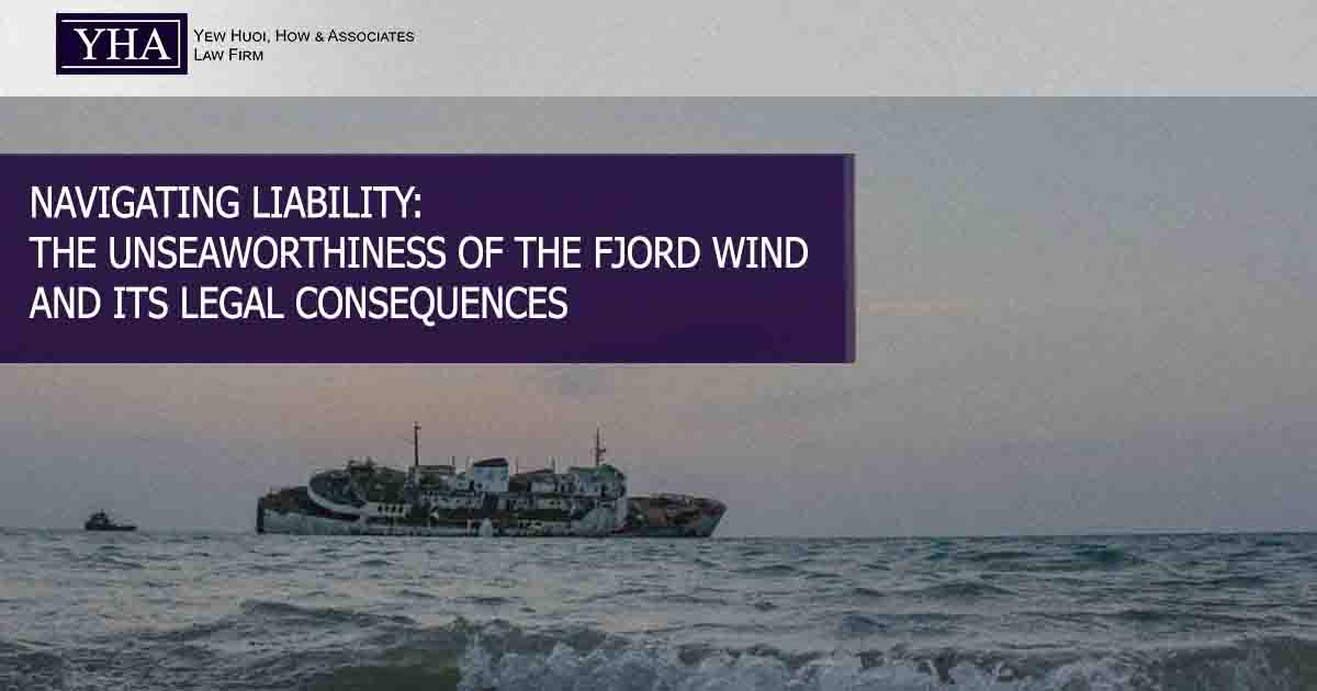 NAVIGATING LIABILITY: THE UNSEAWORTHINESS OF THE FJORD WIND AND ITS LEGAL CONSEQUENCES