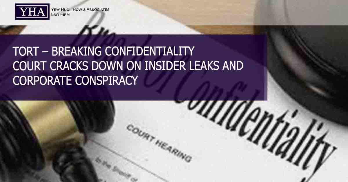 TORT – BREAKING CONFIDENTIALITY – COURT CRACKS DOWN ON INSIDER LEAKS AND CORPORATE CONSPIRACY