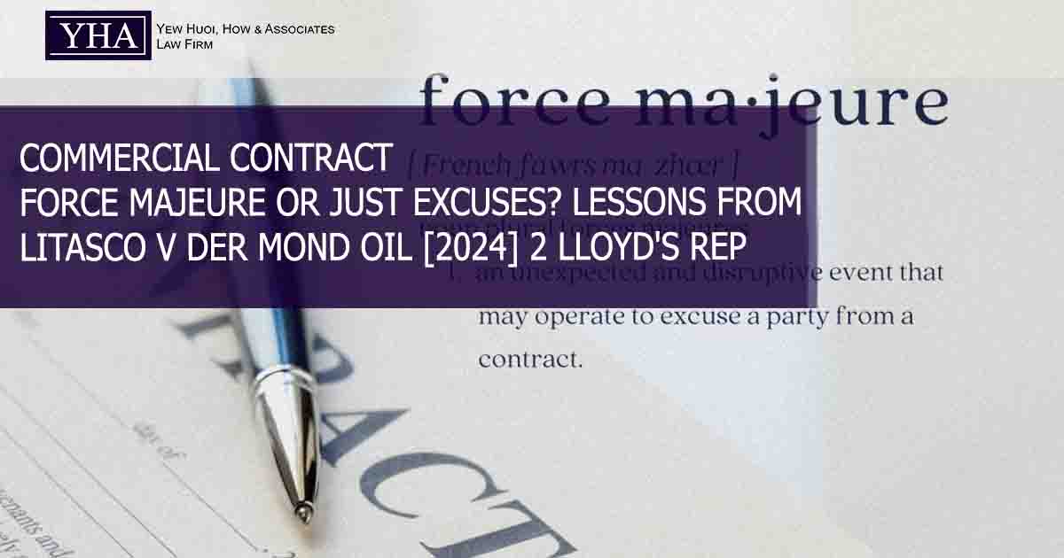COMMERCIAL CONTRACT – FORCE MAJEURE OR JUST EXCUSES? LESSONS FROM LITASCO V DER MOND OIL [2024] 2 LLOYD’S REP 593