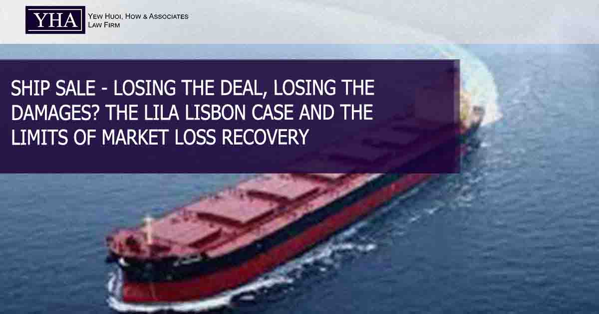 SHIP SALE – LOSING THE DEAL, LOSING THE DAMAGES? THE LILA LISBON CASE AND THE LIMITS OF MARKET LOSS RECOVERY
