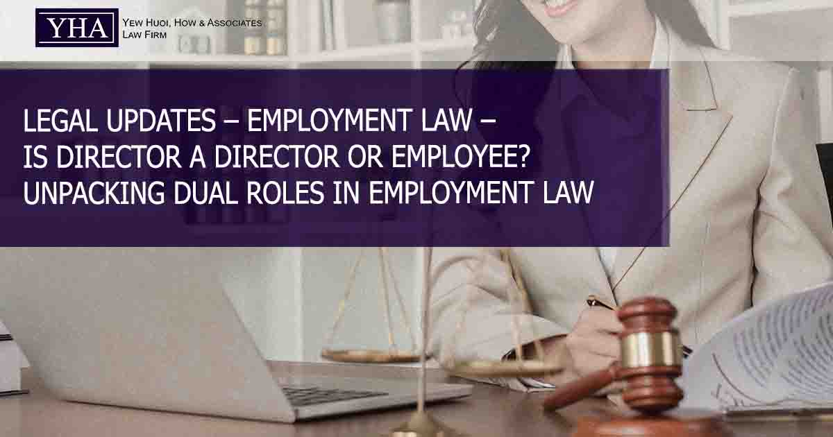 EMPLOYMENT LAW – IS DIRECTOR A DIRECTOR OR EMPLOYEE? UNPACKING DUAL ROLES IN EMPLOYMENT LAW