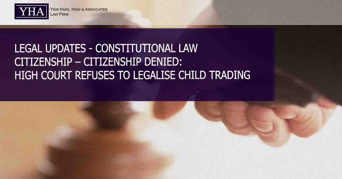 CONSTITUTIONAL LAW – CITIZENSHIP – CITIZENSHIP DENIED: HIGH COURT REFUSES TO LEGALISE CHILD TRADING