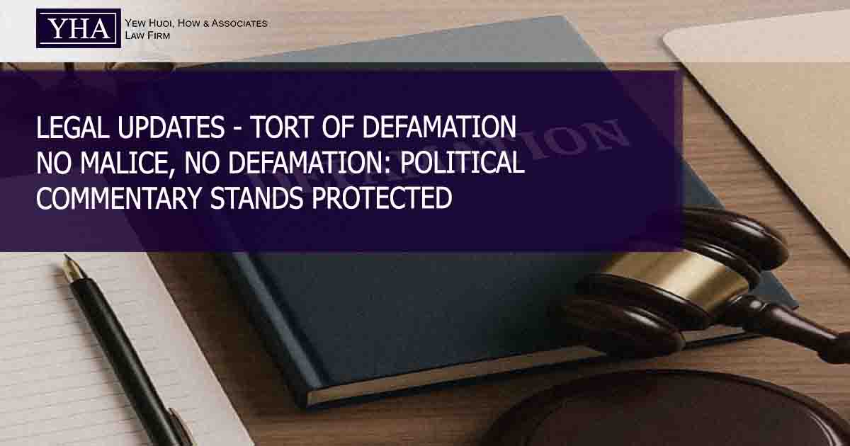 TORT OF DEFAMATION – NO MALICE, NO DEFAMATION: POLITICAL COMMENTARY STANDS PROTECTED