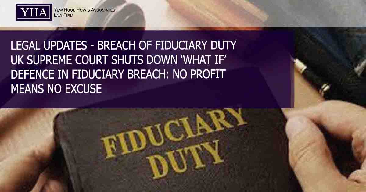BREACH OF FIDUCIARY DUTY – UK SUPREME COURT SHUTS DOWN ‘WHAT IF’ DEFENCE IN FIDUCIARY BREACH: NO PROFIT MEANS NO EXCUSE