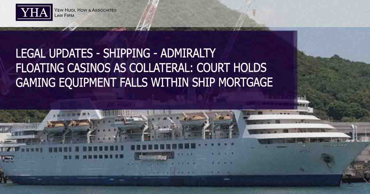 SHIPPING – ADMIRALTY – FLOATING CASINOS AS COLLATERAL: COURT HOLDS GAMING EQUIPMENT FALLS WITHIN SHIP MORTGAGE