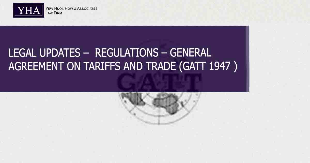REGULATIONS – GENERAL AGREEMENT ON TARIFFS AND TRADE (GATT 1947 )