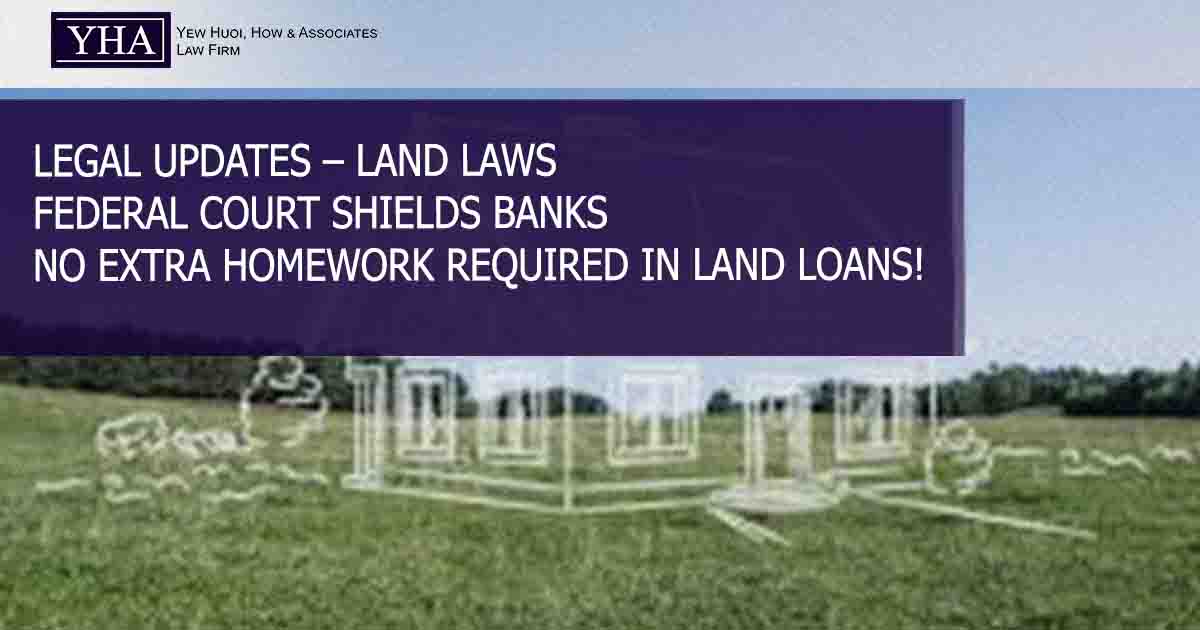 LAND LAWS – FEDERAL COURT SHIELDS BANKS – NO EXTRA HOMEWORK REQUIRED IN LAND LOANS!