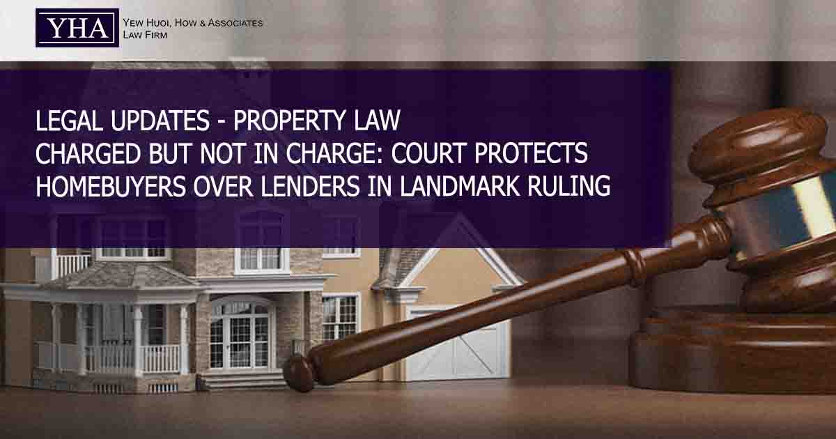 PROPERTY LAW – CHARGED BUT NOT IN CHARGE: COURT PROTECTS HOMEBUYERS OVER LENDERS IN LANDMARK RULING