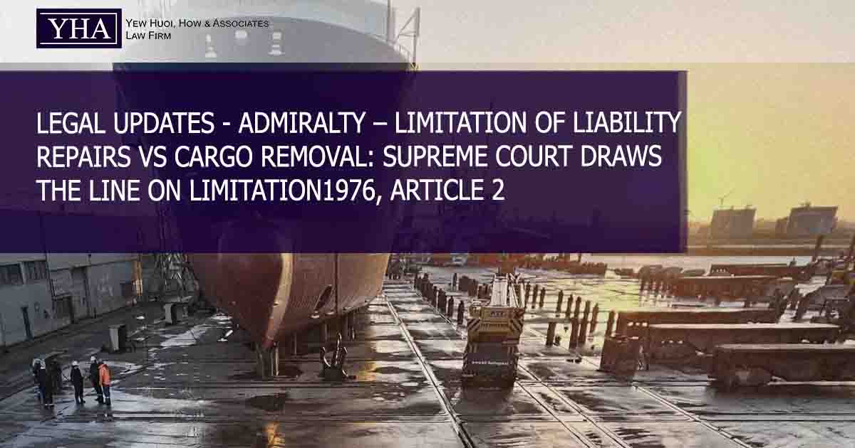 ADMIRALTY – LIMITATION OF LIABILITY – REPAIRS VS CARGO REMOVAL: SUPREME COURT DRAWS THE LINE ON LIMITATION1976, ARTICLE 2