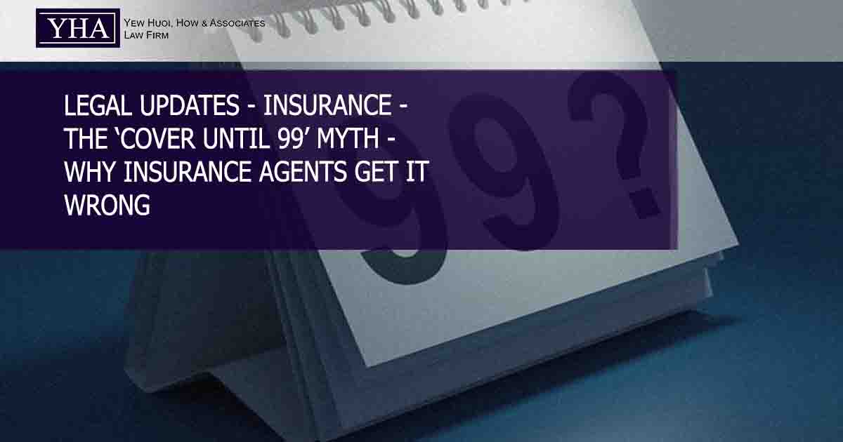 THE ‘COVER UNTIL 99’ MYTH – WHY INSURANCE AGENTS GET IT WRONG