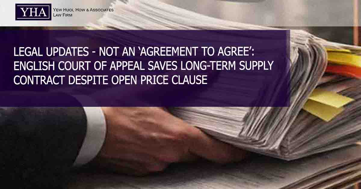 NOT AN ‘AGREEMENT TO AGREE’: ENGLISH COURT OF APPEAL SAVES LONG-TERM SUPPLY CONTRACT DESPITE OPEN PRICE CLAUSE