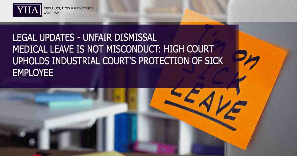 UNFAIR DISMISSAL – MEDICAL LEAVE IS NOT MISCONDUCT: HIGH COURT UPHOLDS INDUSTRIAL COURT’S PROTECTION OF SICK EMPLOYEE