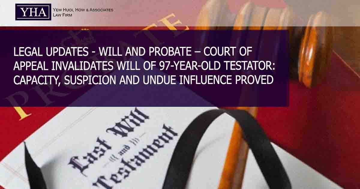 WILL AND PROBATE – COURT OF APPEAL INVALIDATES WILL OF 97-YEAR-OLD TESTATOR: CAPACITY, SUSPICION AND UNDUE INFLUENCE PROVED