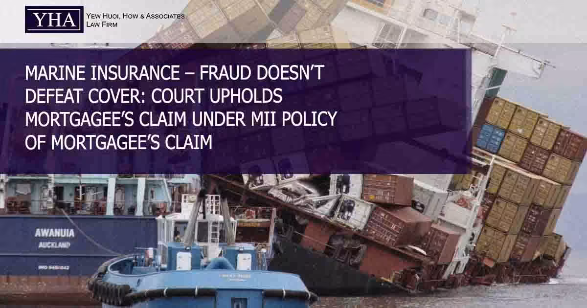 MARINE INSURANCE – FRAUD DOESN’T DEFEAT COVER: COURT UPHOLDS MORTGAGEE’S CLAIM UNDER MII POLICY OF MORTGAGEE’S CLAIM