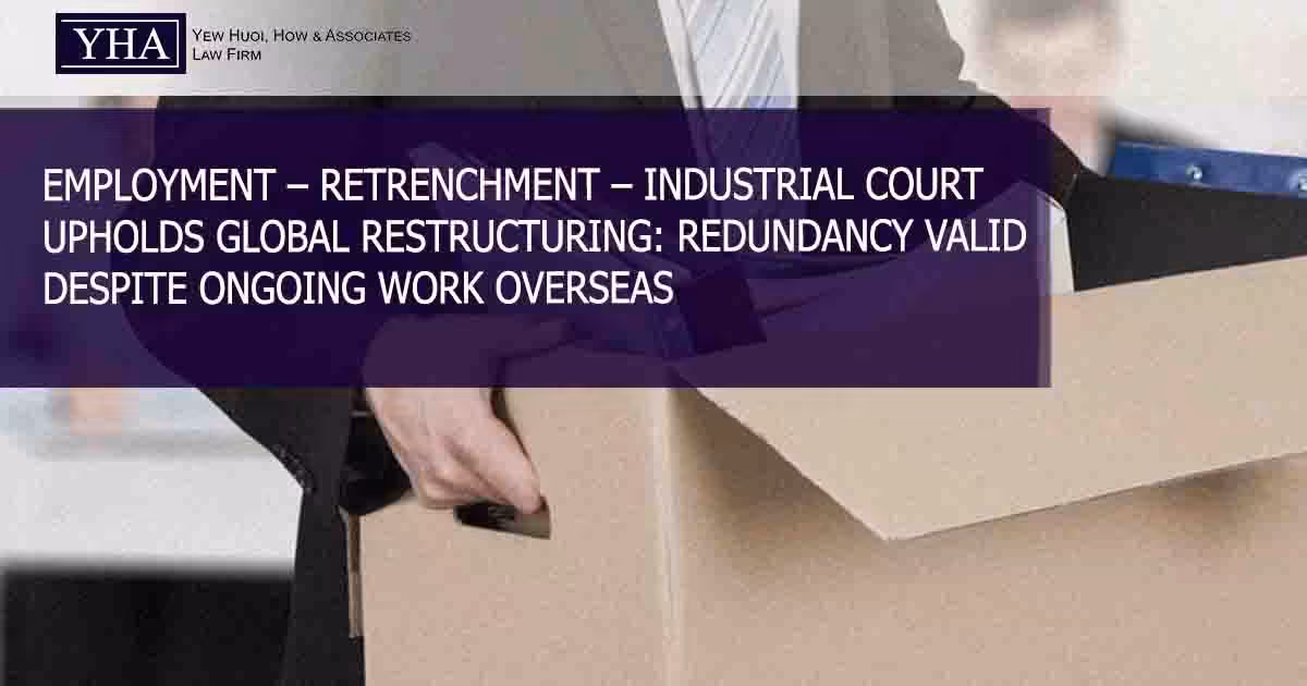 <trp-post-container data-trp-post-id='6123'>EMPLOYMENT – RETRENCHMENT – INDUSTRIAL COURT UPHOLDS GLOBAL RESTRUCTURING: REDUNDANCY VALID DESPITE ONGOING WORK OVERSEAS</trp-post-container>